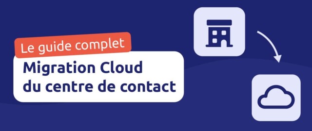 Migration Cloud du centre de contact