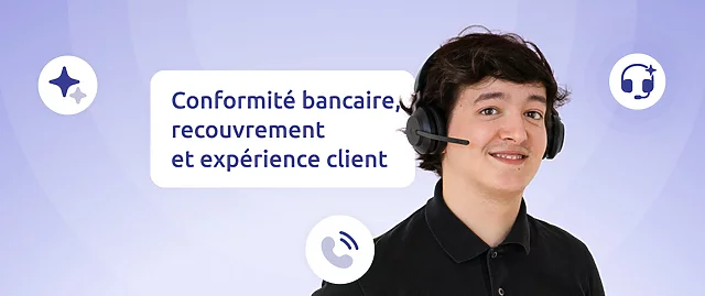 Conformité bancaire, recouvrement et expérience client